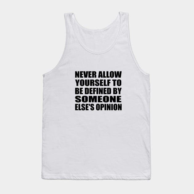 Never allow yourself to be defined by someone else's opinion Tank Top by It'sMyTime